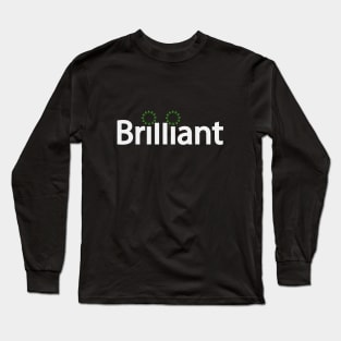 Brilliant being brilliant artistic typography Long Sleeve T-Shirt